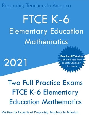 FTCE K-6 Elementary Education - Mathematics: Two Full Practice Exam - Free Online Tutoring - Updated Exam Questions by Teachers, Preparing