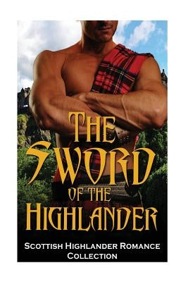 The Sword of the Highlander: (Highlander Scottish Historical Arranged Marriage Protector Romance) by Publishing, Captive Hearts