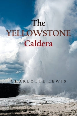 The Yellowstone Caldera by Lewis, Charlotte