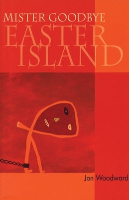 Mister Goodbye Easter Island by Woodward, Jon