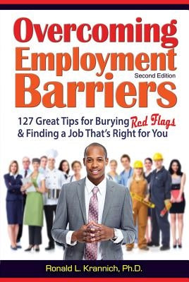 Overcoming Employment Barriers: 127 Great Tips for Burying Red Flags and Finding a Job That's Right for You by Krannich, Ronald L.
