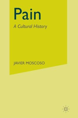 Pain: A Cultural History by Moscoso, J.