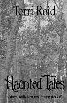 Haunted Tales - A Mary O'Reilly Paranormal Mystery (Book Fifteen) by Reid, Terri