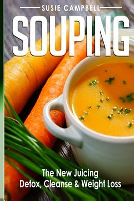 Souping: The New Juicing - Detox, Cleanse & Weight Loss by Campbell, Susie