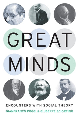 Great Minds: Encounters with Social Theory by Poggi, Gianfranco