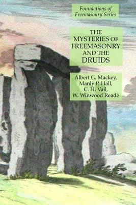 The Mysteries of Freemasonry and the Druids: Foundations of Freemasonry Series by Hall, Manly P.