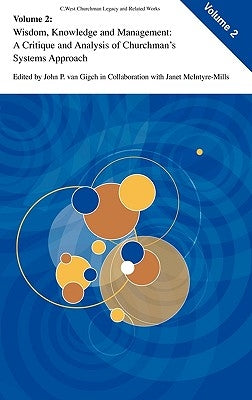 Wisdom, Knowledge, and Management: A Critique and Analysis of Churchman's Systems Approach by McIntyre-Mills, Janet