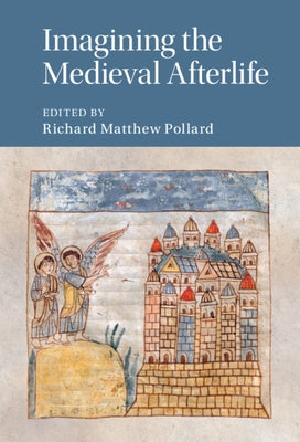 Imagining the Medieval Afterlife by Pollard, Richard Matthew