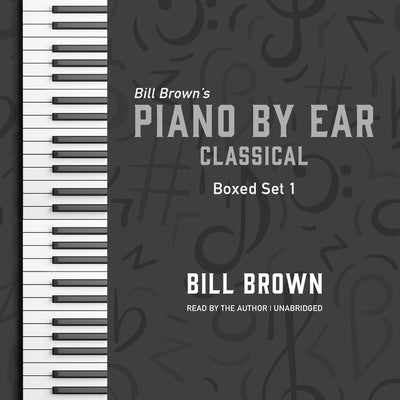 Piano by Ear: Classical Box Set 1 by Brown, Bill