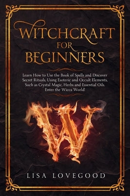 Witchcraft for Beginners by Lovegood, Lisa