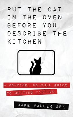 Put the Cat In the Oven Before You Describe the Kitchen by Vander Ark, Jake