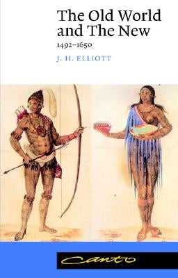 The Old World and the New: 1492-1650 by Elliott, J. H.