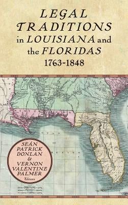 Legal Traditions in Louisiana and the Floridas 1763-1848 by Donlan, Seán Patrick
