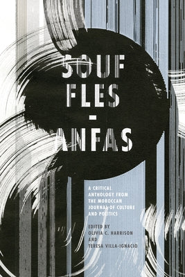 Souffles-Anfas: A Critical Anthology from the Moroccan Journal of Culture and Politics by Harrison, Olivia C.