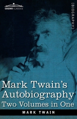 Mark Twain's Autobiography: Two Volumes in One by Twain, Mark