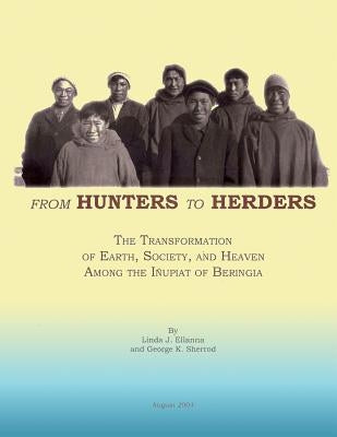 From Hunters to Herders: The Transformation of Earth, Society, and Heaven Among the Inupiat of Beringia by Sherrod, George K.