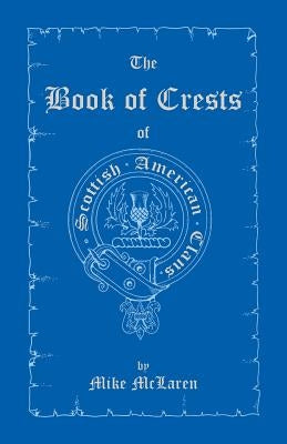 The Book of Crests of Scottish-American Clans by McLaren, Mike