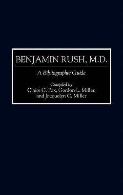 Benjamin Rush, M.D.: A Bibliographic Guide by Fox, Claire G.