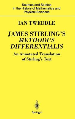 James Stirling's Methodus Differentialis: An Annotated Translation of Stirling's Text by Tweddle, Ian