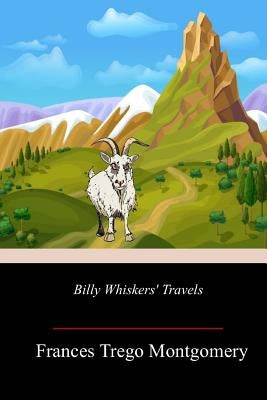 Billy Whiskers' Travels by Montgomery, Frances Trego