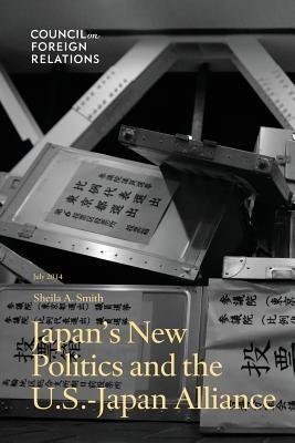Japan's New Politics and the U.S.-Japan Alliance by Smith, Sheila a.