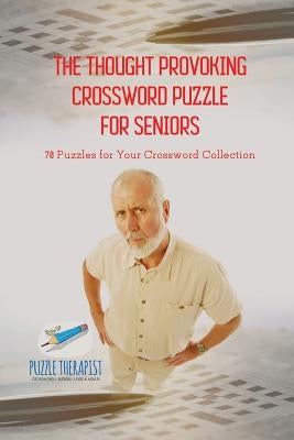 The Thought Provoking Crossword Puzzle for Seniors 70 Puzzles for Your Crossword Collection by Puzzle Therapist