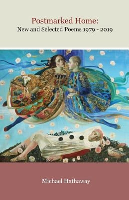 Postmarked Home: New and Selected Poems 1979 - 2019 by Hathaway, Michael