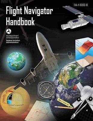 FAA-H-8083-18 Flight Navigator Handbook by Administration, Federal Aviation