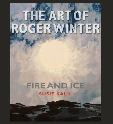 The Art of Roger Winter, Volume 22: Fire and Ice by Kalil, Susie