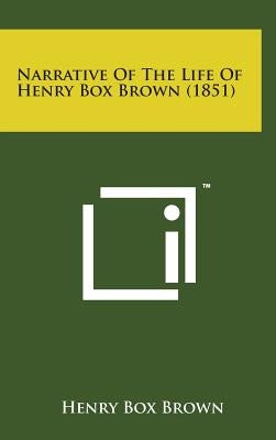 Narrative of the Life of Henry Box Brown (1851) by Brown, Henry Box