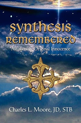 Synthesis Remembered: Awakening Original Innocence by Moore Jd Stb, Charles L.
