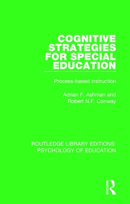 Cognitive Strategies for Special Education: Process-Based Instruction by Ashman, Adrian F.