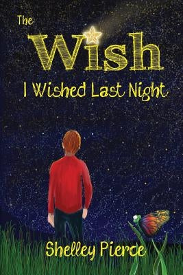 The Wish I Wished Last Night by Pierce, Shelley