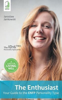 The Enthusiast: Your Guide to the ENFP Personality Type by Jankowski, Jaroslaw