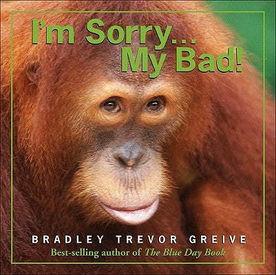 I'm Sorry...My Bad! by Greive, Bradley Trevor