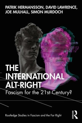 The International Alt-Right: Fascism for the 21st Century? by Hermansson, Patrik