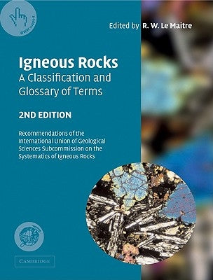 Igneous Rocks: A Classification and Glossary of Terms: Recommendations of the International Union of Geological Sciences Subcommission on the Systemat by Le Maitre, R. W.