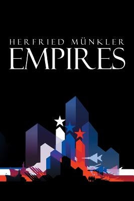 Empires: The Logic of World Domination from Ancient Rome to the United States by Münkler, Herfried