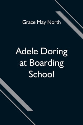 Adele Doring at Boarding School by May North, Grace