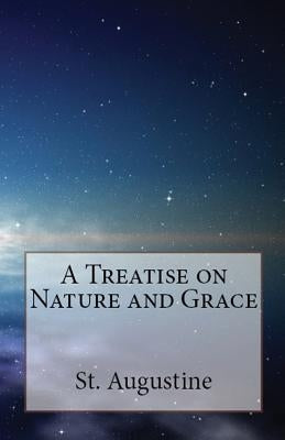 A Treatise on Nature and Grace by Augustine, St