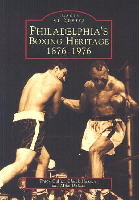 Philadelphia's Boxing Heritage 1876-1976 by Callis, Tracy