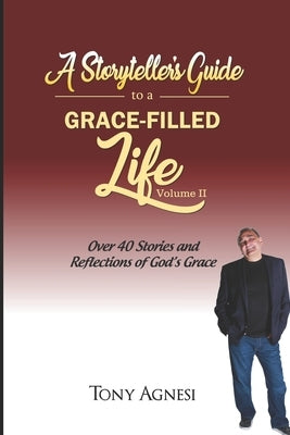 A Storyteller's Guide to a Grace-Filled Life-Volume 2 by Agnesi, Tony