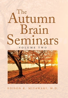 The Autumn Brain Seminars: Volume Two by Miyawaki, Edison K.