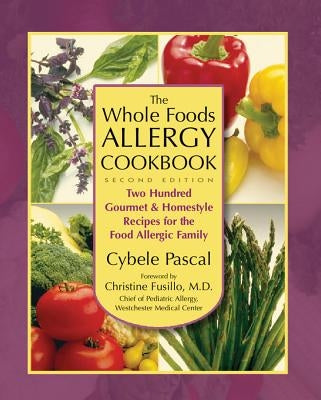 The Whole Foods Allergy Cookbook, 2nd Edition: Two Hundred Gourmet & Homestyle Recipes for the Food Allergic Family by Pascal, Cybele