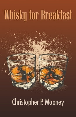 Whisky for Breakfast by Mooney, Christopher P.