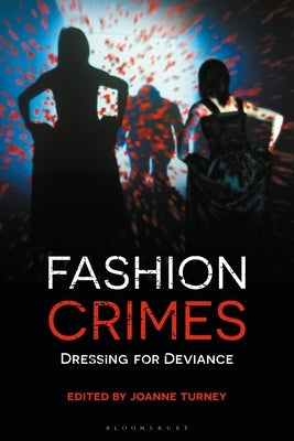 Fashion Crimes: Dressing for Deviance by Turney, Joanne