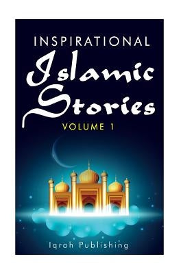 Inspirational Islamic Stories: Volume 1 by Publishing, Iqrah