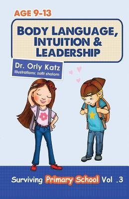 Body Language, Intuition & Leadership!: Surviving Primary School by Katz, Orly