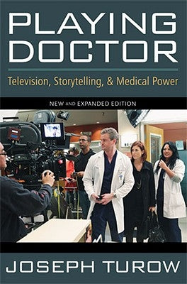 Playing Doctor: Television, Storytelling, and Medical Power by Turow, Joseph