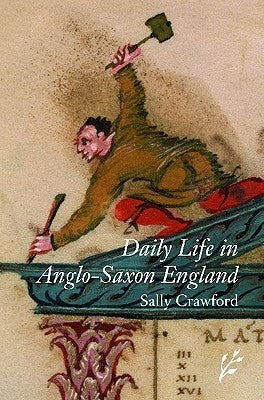 Daily Life in Anglo-Saxon England by Crawford, Sally